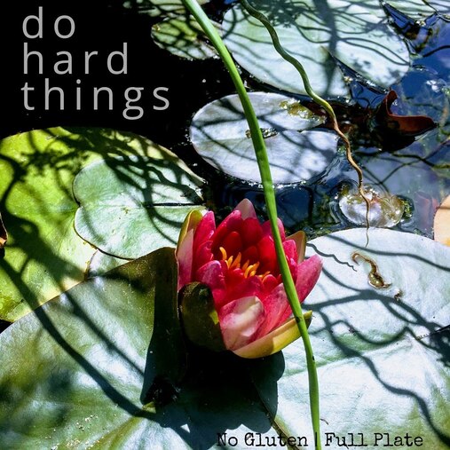 Do Hard Things - No Gluten | Full Plate